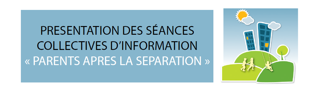 Séances collectives d’informations - Parents après la séparation